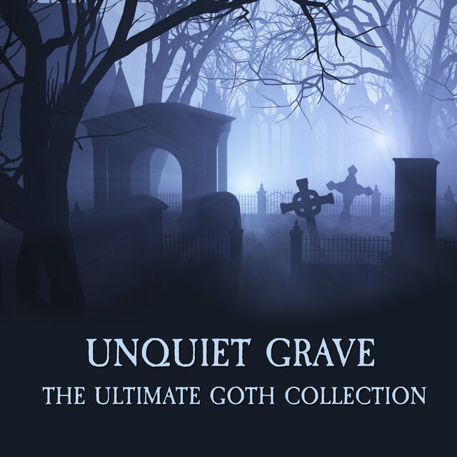 Cover art for album Unquiet Grave - The Ultimate Goth Collection by Various Artists