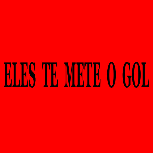 Eles Te Mete o Gol