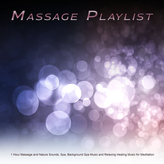 Massage Playlist: 1 Hour Massage and Nature Sounds, Spa, Background Spa Music and Relaxing Healing Music for Meditation