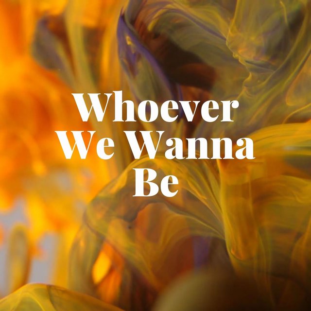 Whoever We Wanna Be