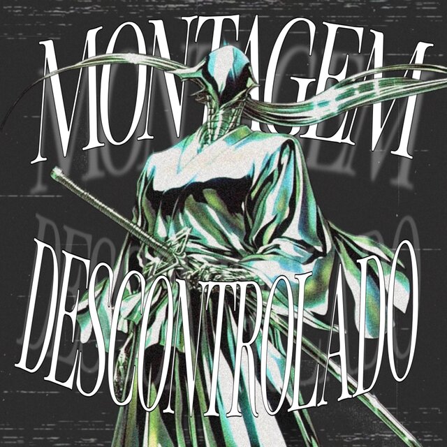MONTAGEM - DESCONTROLADO 