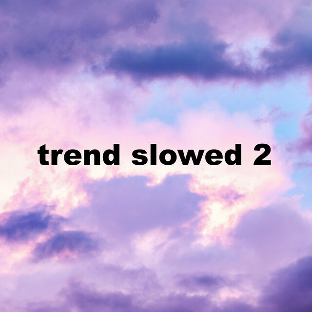 Trend Slowed 2
