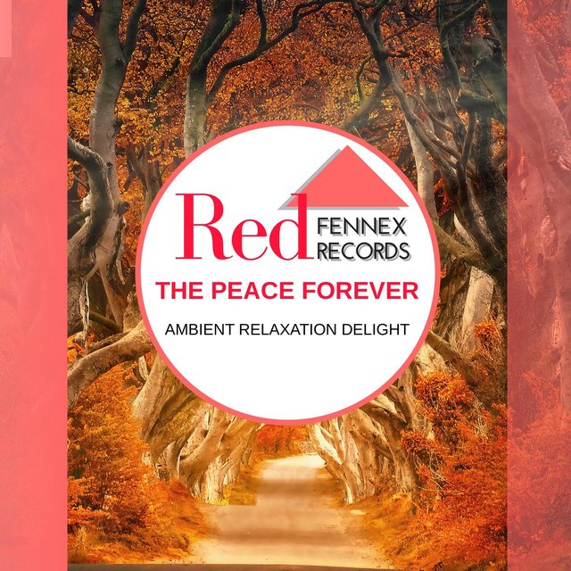 The Peace Forever - Ambient Relaxation Delight