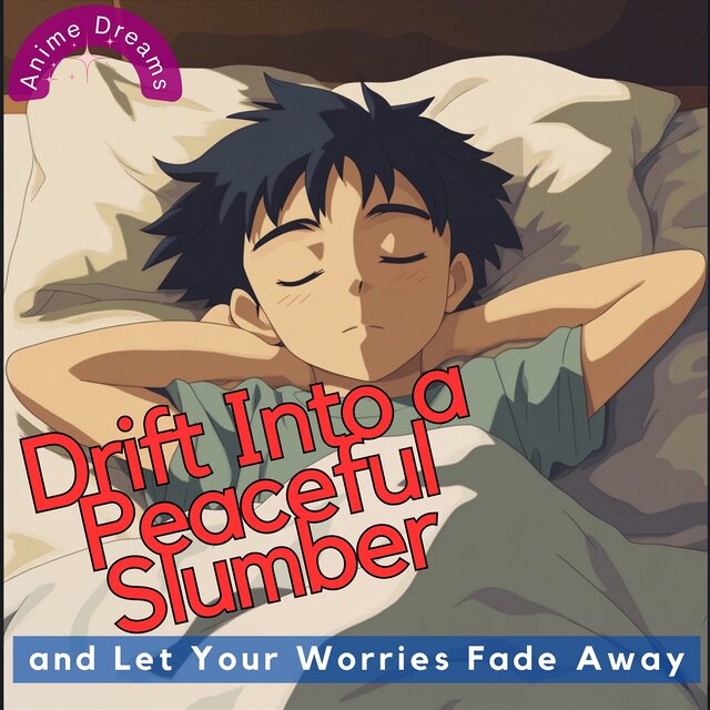 Drift into a Peaceful Slumber and Let Your Worries Fade Away
