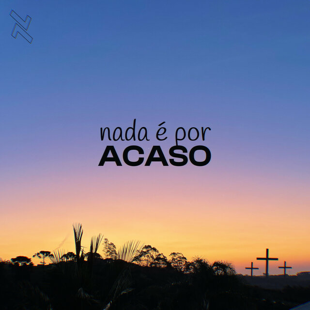 Nada é por acaso