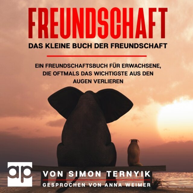 Freundschaft. Das kleine Buch der Freundschaft. (Ein Freundschaftsbuch für Erwachsene, die oftmals das Wichtigste aus den Augen verlieren. Gebote, Gedanken & Geschichten über das große Glück im Leben)