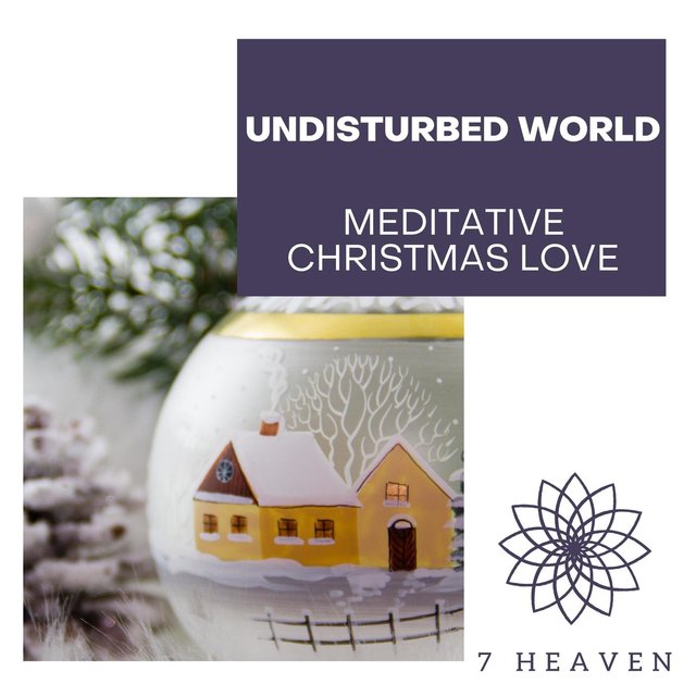Undisturbed World - Meditative Christmas Love