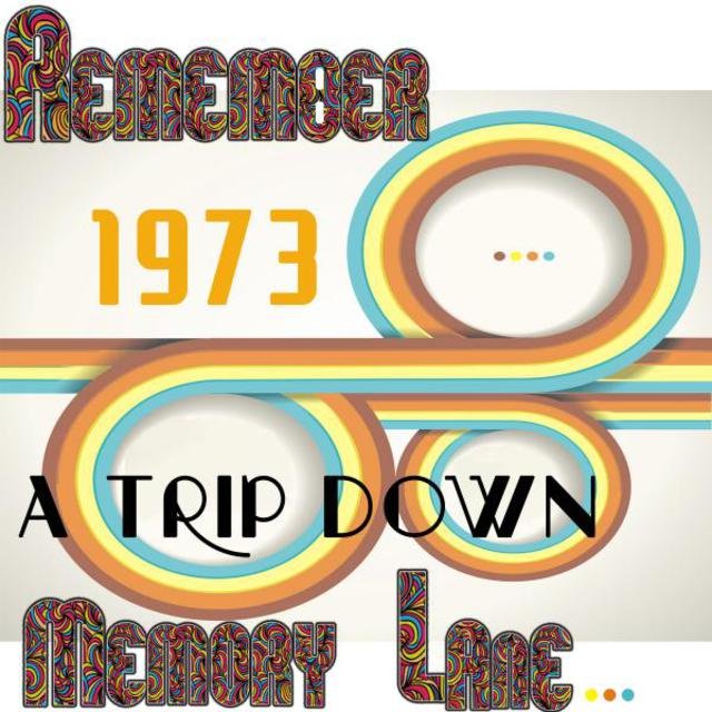 Remember 1973: A Trip Down Memory Lane...