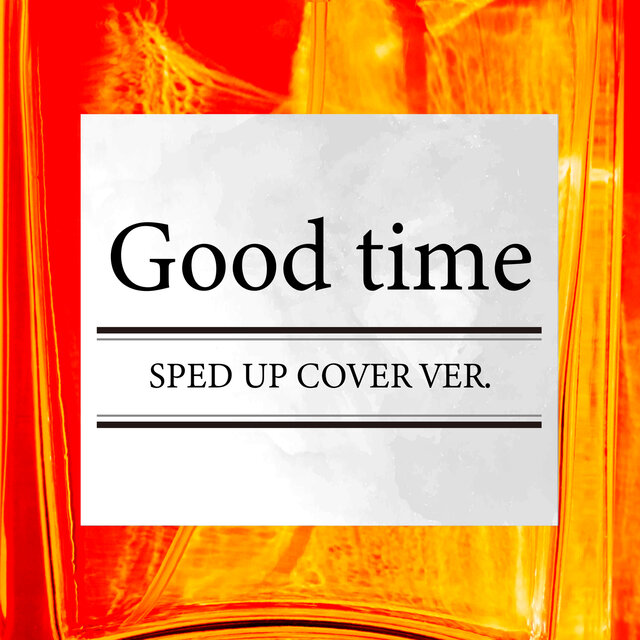 Good time (SPED UP COVER VER.)