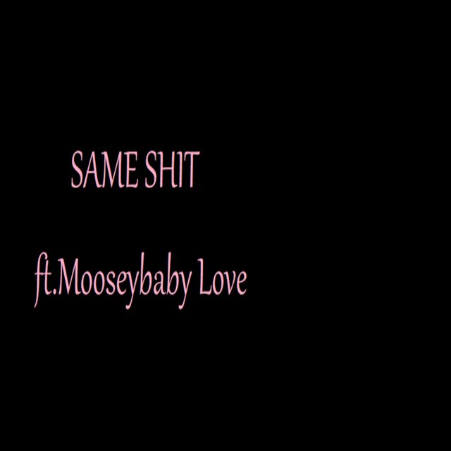 Same Shit (feat. MoosebabyLove )