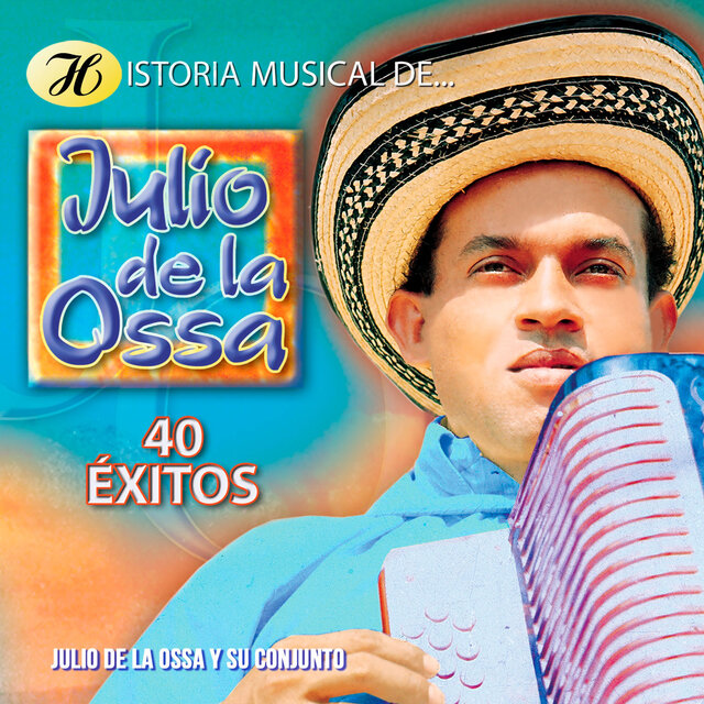 Historia Musical de Julio de la Ossa: 40 Éxitos