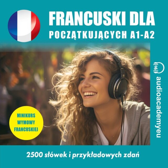 Francuski dla początkujących A1-A2 (Audiokurs francuskiego dla początkujących)