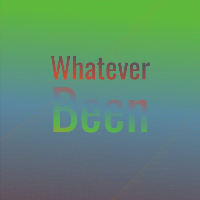 Whatever Been