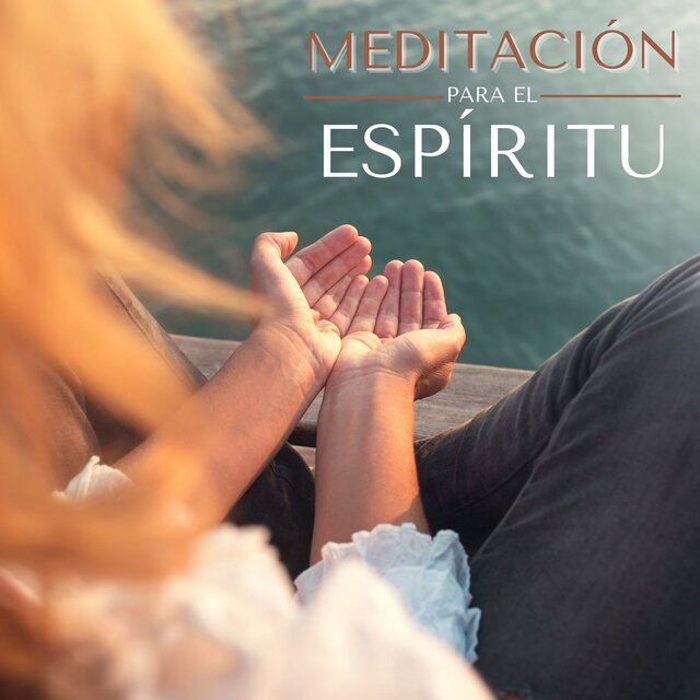 Meditación para el Espíritu: Inspira y Abre tu Mente con Música New Age Relajante