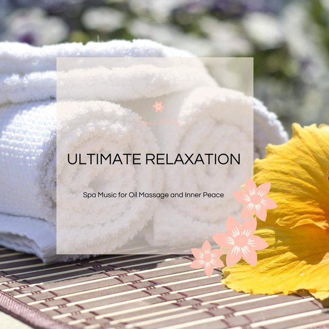 Ultimate Relaxation - Spa Music For Oil Massage And Inner Peace