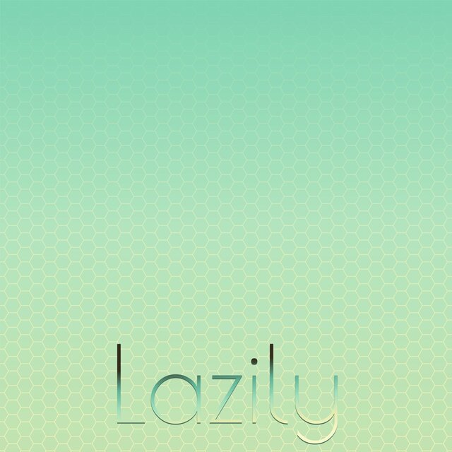 Lazily