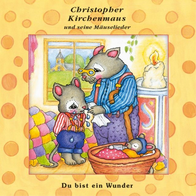 Du bist ein Wunder (Christopher Kirchenmaus und seine Mäuselieder 22) [Kinder-Hörspiel]