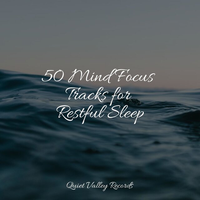 50 Mind Focus Tracks for Restful Sleep