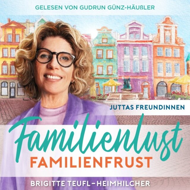 Familienlust, Familienfrust: Unterhaltungsroman für Frauen (Juttas Freundinnen 2)