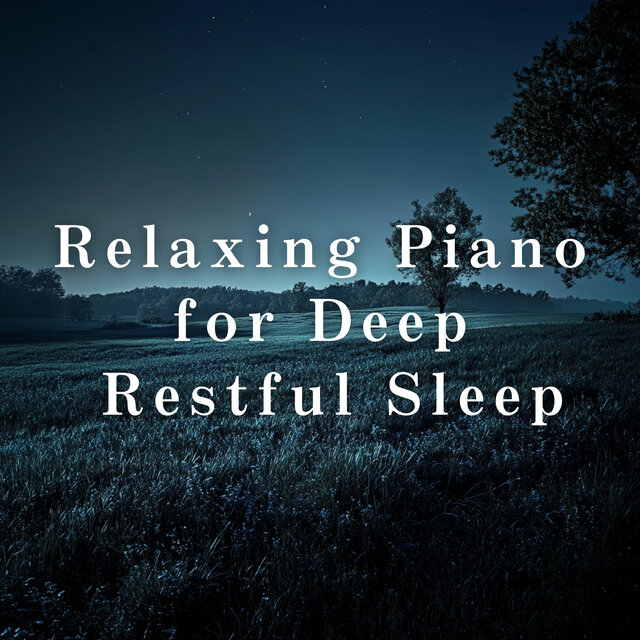 Relaxing Piano for Deep, Restful Sleep