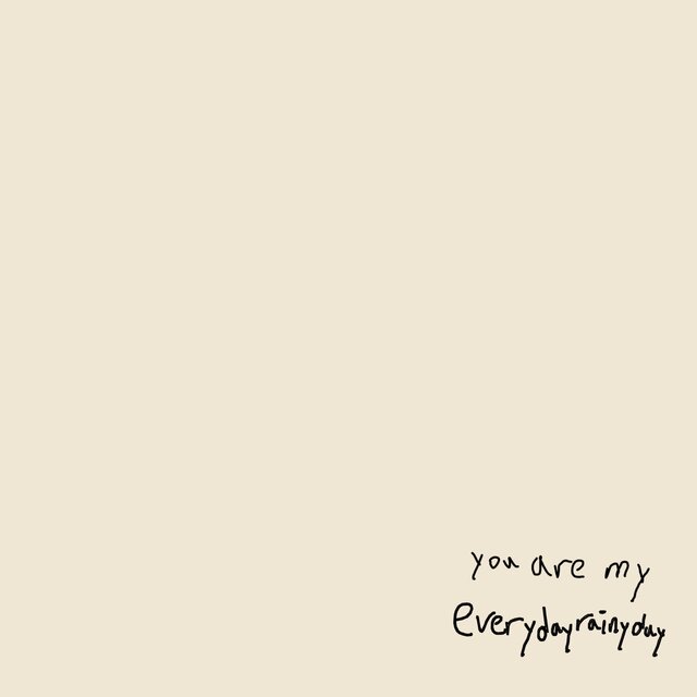 you are my everydayrainyday