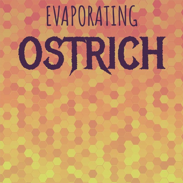 Evaporating Ostrich