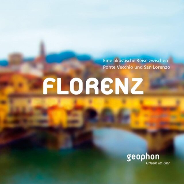 Florenz (Eine akustische Reise zwischen Ponte Vecchio und San Lorenzo)