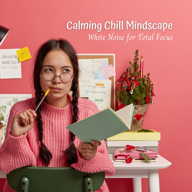 Calming Chill Mindscape: White Noise for Total Focus