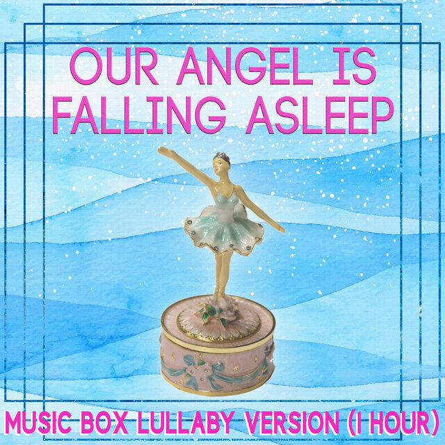 Our Angel is Falling Asleep (1 Hour) (Music Box Lullaby Version)