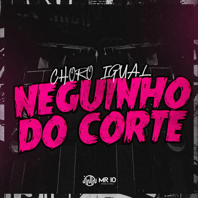 Choro Igual Neguinho do Corte