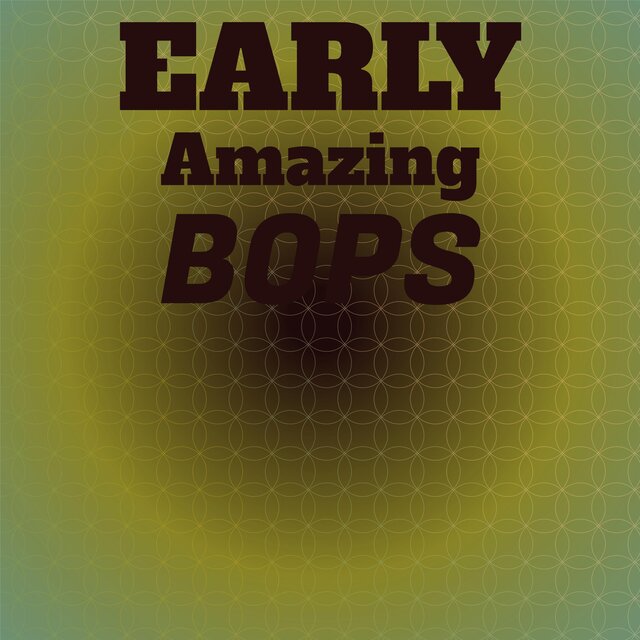 Early Amazing Bops