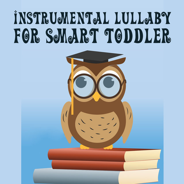 Instrumental Lullaby for Smart Toddler – Music for Baby, Healing Sounds, Restful Songs for Sleep, Calm Night, Sweet, Calm Dreams
