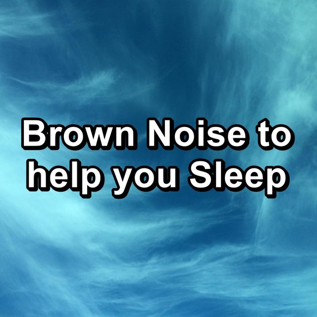 Brown Noise to help you Sleep