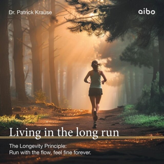 Living in the Long Run (The Longevity Principle: Run with the Flow, Feel Fine Forever)