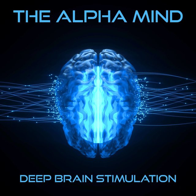 The Alpha Mind: Discover the Power of Deep Brain Stimulation Music and Sounds