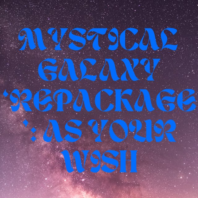 MYSTICAL GALAXY 'REPACKAGE': AS YOUR WISH