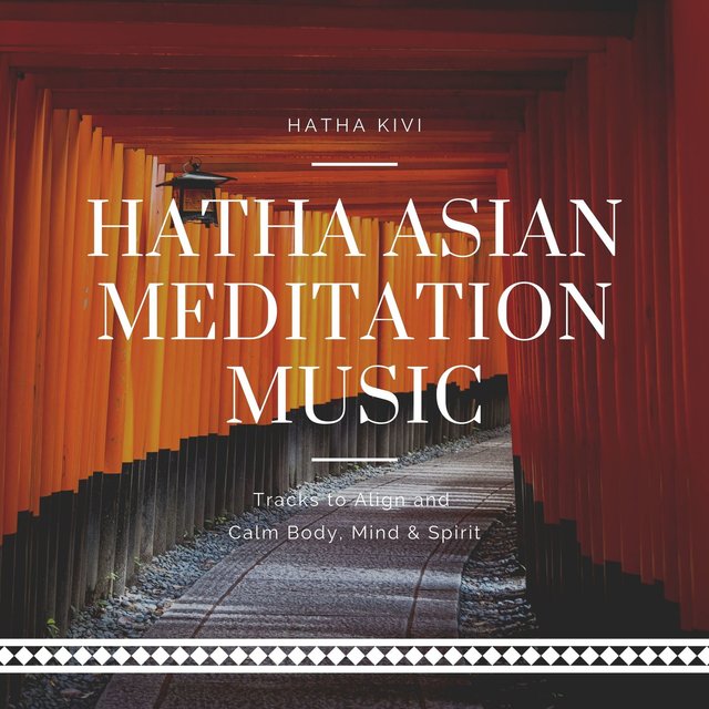 Hatha Asian Meditation Music: Tracks to Align and Calm Body, Mind & Spirit