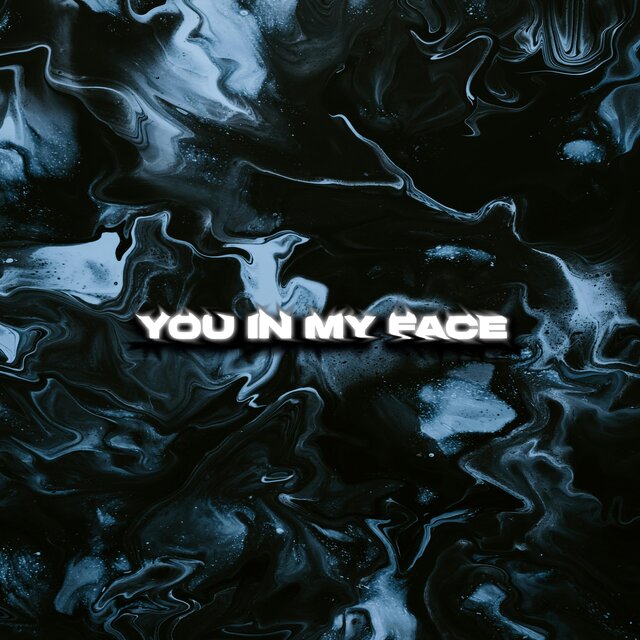 you in my face