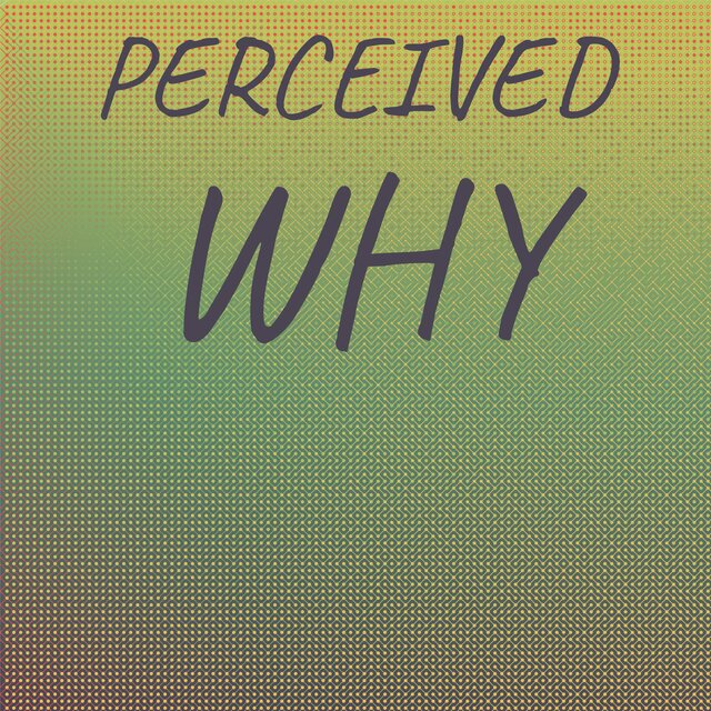 Perceived Why