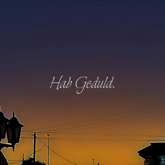 Hab Geduld