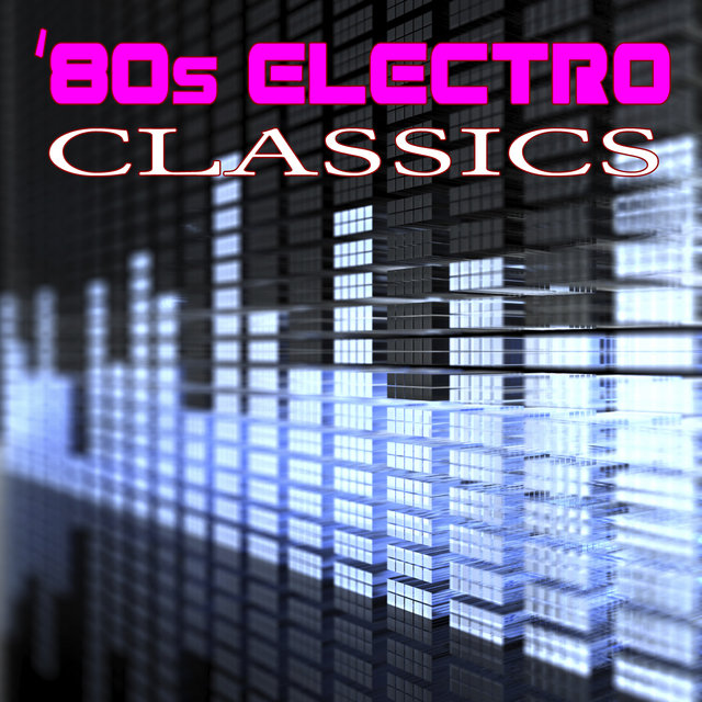80s Electro Classics (Re-Recorded / Remastered Versions)