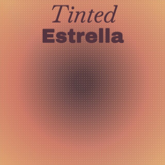 Tinted Estrella