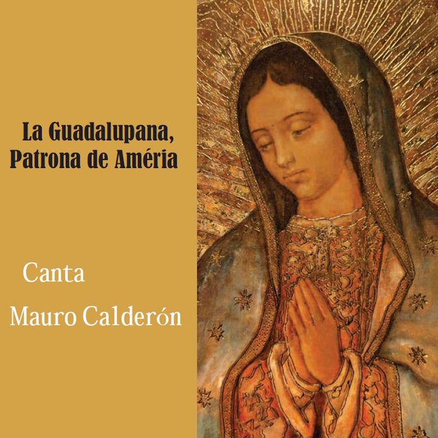 La Guadalupana, Patrona de América - Mauro Calderón