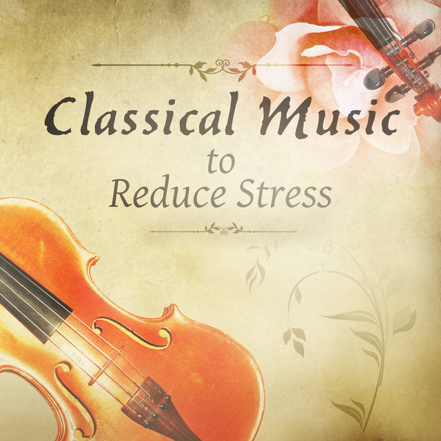 Classical Music to Reduce Stress: Overcome Anxiety, Sadness, Lift Your Mood