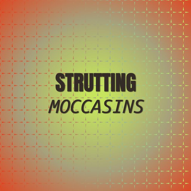 Strutting Moccasins