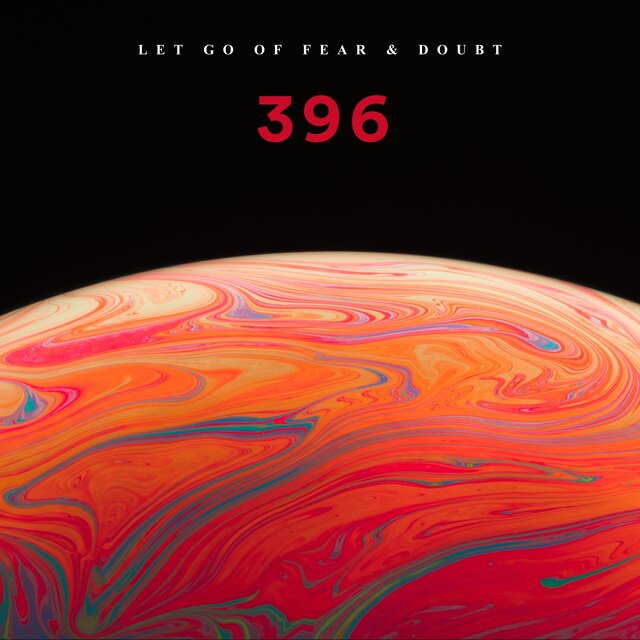 Let Go of Fear & Doubt: 396 Hz