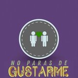 No Paras de Gustarme