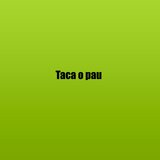 Taca o pau