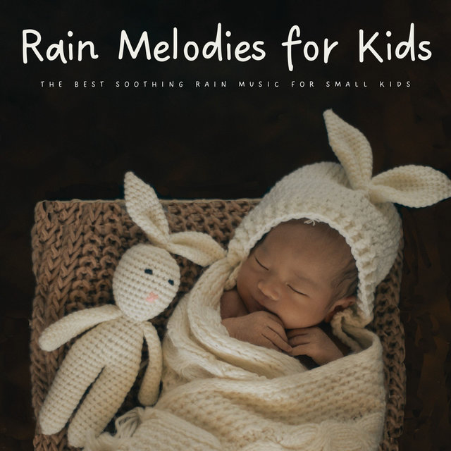 Rain Melodies For Kids: The Best Soothing Rain Music For Small Kids