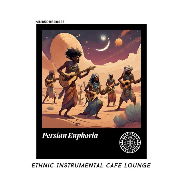 Persian Euphoria: Ethnic Instrumental Cafe Lounge